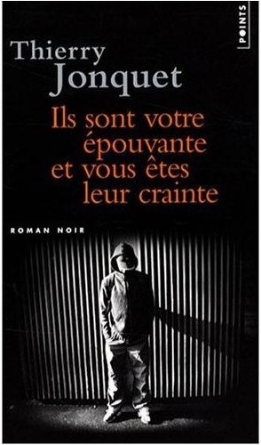 Ils sont votre épouvante et vous êtes leur crainte
